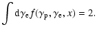 $\displaystyle \int {\rm d}\gamma_{\rm e}f(\gamma_{\rm p},\gamma_{\rm e},x)=2.$