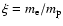 $\xi=m_{\rm e}/m_{\rm p}$