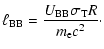 $\displaystyle \ell_{\rm BB}={{U_{\rm BB}\sigma_{\rm T}R}\over{m_{\rm e}c^2}}\cdot$
