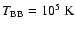 $T_{\rm BB}=10^5~\rm K$