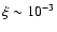 $\xi\sim10^{-3}$