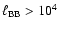 $\ell_{\rm BB}>10^4$