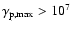 $\gamma_{\rm p,max}>10^7$