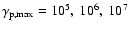 $\gamma_{\rm p,max}=10^5,~10^6,~10^7$