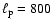$\ell_{\rm p}=800$