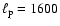 $\ell_{\rm p}=1600$
