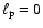$\ell _{\rm p}=0$