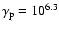 $\gamma _{\rm p}=10^{6.3}$