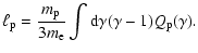 $\displaystyle \ell_{\rm p}={m_{\rm p}\over3m_{\rm e}}
\int {\rm d}\gamma(\gamma-1)Q_{\rm p}(\gamma).$