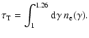 $\displaystyle \tau_{\rm T}=\int_1^{1.26} {\rm d}\gamma~n_{\rm e}(\gamma).$