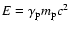 $E=\gamma_{\rm p}m_{\rm p}c^2$