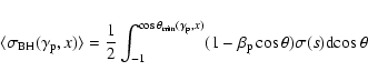 \begin{displaymath}\langle \sigma_{\rm BH}(\gamma_{\rm p},x)\rangle = {1 \over 2...
...}
(1 - \beta_{\rm p} \cos \theta)\sigma(s){\rm d}\!\cos\theta
\end{displaymath}