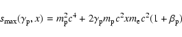 \begin{displaymath}s_{\rm max}(\gamma_{\rm p},x) = m_{\rm p}^2c^4+2\gamma_{\rm p}m_{\rm p}c^2 xm_{\rm e}c^2 (1+\beta_{\rm p})
\end{displaymath}