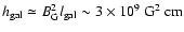 $h_{\rm gal}\simeq B_{\rm G}^2l_{\rm
gal}\sim 3\times 10^9~{\rm G}^2~{\rm cm}$