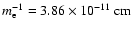 $m_{\rm e}^{-1}=3.86\times 10^{-11}~\rm {cm}$