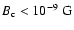$B_{\rm c} < 10^{-9} ~\rm G$