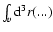 $\int_v{\rm d}^3r(...)$