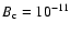 $B_{\rm c} =
10^{-11}$