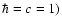 $\hbar
=c=1)$