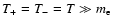 $T_{+}=T_{-}=T\gg
m_{\rm e}$