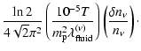 $\displaystyle \frac{\ln 2}{4\sqrt{2}\pi ^{2}}\left( \frac{10^{-5}T}{%
m_{\rm p}...
... {fluid}}^{(\nu )}}\right) \left( \frac{\delta
n_{\nu }}{n_{\nu }}\right) \cdot$