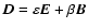 $\vec{D}=\varepsilon \vec{E} + \beta \vec{B}$