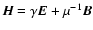 $\vec{H}= \gamma \vec{E} +
\mu^{-1}\vec{B}$