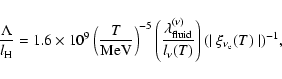 \begin{displaymath}
\frac{\Lambda}{l_{\rm H}} = 1.6\times
10^9\left(\frac{T}{\rm...
...uid}}{l_{\nu}(T)}\right) (\mid
\xi_{\nu_{\rm e}}(T)\mid)^{-1},
\end{displaymath}