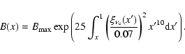 \begin{displaymath}B(x)=B_{\max }\exp \left( 25\int_{x}^{1}\left( \frac{\xi _{\n...
...7}\right) ^{2}{\it x'}^{10}{\rm d}{\it x}^{\prime }%
\right) .
\end{displaymath}