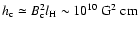 $h_{\rm c}\simeq
B_{\rm c}^2l_{\rm H}\sim 10^{10}~{\rm G}^2~{\rm cm}$