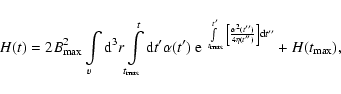 \begin{displaymath}
H(t)=2B_{\rm {max}}^2\int\limits_v
{\rm d}^3r \int\limits_{...
...)}\right]{\rm d}t{\scriptscriptstyle{''}}} + H(t_{\rm {max}}),
\end{displaymath}