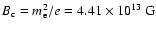 $B_{\rm c}=m_{\rm e}^2/e=4.41\times
10^{13}~{\rm G}$
