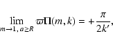 \begin{displaymath}\lim_{m \rightarrow 1, \; a \ge R} \varpi \Pi(m,k) = + \frac{\pi}{2k'},
\end{displaymath}