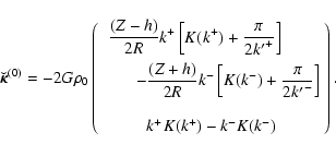 \begin{displaymath}\vec{\breve{\kappa}}^{(0)} = - 2 G \rho_0
\left(\begin{array}...
...{k'}^-}\right]\\ \\
k^+ K(k^+) - k^-K(k^-)\end{array}\right).
\end{displaymath}