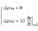 \begin{displaymath}\left\{\begin{array}{l}
(\delta \rho) \kappa_R = 0 \\
\\
\d...
...artial \rho }{\partial z}\right\vert _{z=Z}
\end{array}\right.
\end{displaymath}