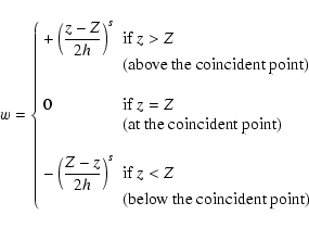 \begin{displaymath}w=\left\{\begin{array}{ll}
\displaystyle+ \left(\frac{z-Z}{2h...
... \\
& \mbox{(below the coincident point)}
\end{array}\right.
\end{displaymath}