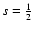 $s=\frac{1}{2}$