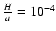 $\frac{H}{a}=10^{-4}$