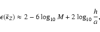 \begin{displaymath}\epsilon(\breve{\kappa}_Z) \approx 2 -6 \log_{10} M + 2 \log_{10} \frac{h}{a},
\end{displaymath}