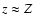 $z \approx Z$