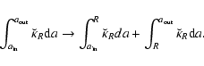 \begin{displaymath}\int_{a_{\rm in}}^{a_{\rm out}}{\breve{\kappa}_R{\rm d}a} \ri...
...\kappa}_Rda}+\int_{R}^{a_{\rm out}}{\breve{\kappa}_R{\rm d}a}.
\end{displaymath}