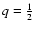 $q=\frac{1}{2}$