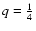 $q=\frac{1}{4}$