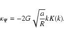 \begin{displaymath}\kappa_\Psi = - 2 G \sqrt{\frac{a}{R}}k K(k).
\end{displaymath}
