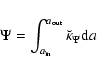 \begin{displaymath}\Psi=\int_{a_{\rm in}}^{a_{\rm out}}{\breve{\kappa}_\Psi {\rm d}a}
\end{displaymath}