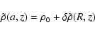 \begin{displaymath}\tilde{\rho}(a,z) = \rho_0 + \delta \tilde{\rho}(R,z)
\end{displaymath}