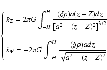 \begin{displaymath}\left\{\begin{array}{ll}
\displaystyle \breve{\kappa}_Z = 2 \...
...delta \rho) a dz}{\sqrt{a^2+ (z-Z)^2}}}&\\
\end{array}\right.
\end{displaymath}