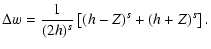 $\displaystyle \Delta w = \frac{1}{(2h)^s} \left[ (h-Z)^s+(h+Z)^s \right].$