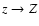$z \rightarrow Z$