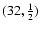 $(32,\frac{1}{2})$